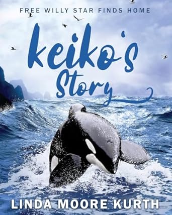 keikos story free willy star finds home 1st edition linda moore kurth 1733164618, 978-1733164610