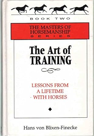 the art of training lessons from a lifetime with horses 1st edition hans von blixen finecke 0939481480,