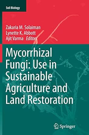 mycorrhizal fungi use in sustainable agriculture and land restoration 1st edition zakaria m solaiman ,lynette