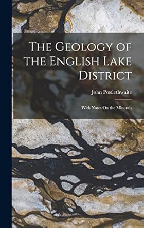 the geology of the english lake district with notes on the minerals 1st edition john postlethwaite