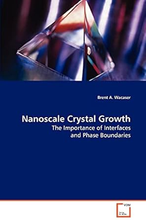 nanoscale crystal growth the importance of interfaces and phase boundaries 1st edition brent a wacaser