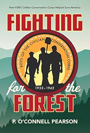 fighting for the forest how fdrs civilian conservation corps helped save america 1st edition p o'connell