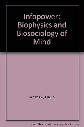 infopower biophysics and biosociology of mind 1st edition paul s henshaw ,sylvan j kaplan 0805930256,
