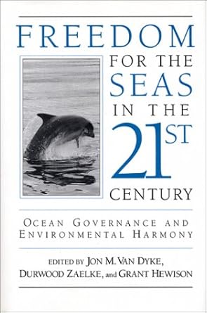 freedom for the seas in the 21st century ocean governance and environmental harmony 1st edition jon m van