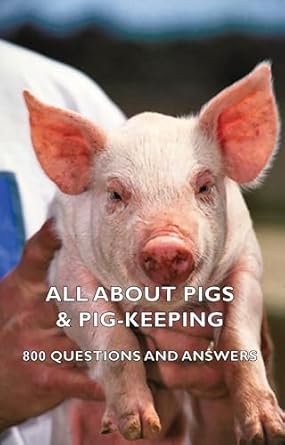 all about pigs and pig keeping 800 questions and answers 1st edition various 1443735973, 978-1443735971