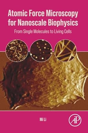 atomic force microscopy for nanoscale biophysics from single molecules to living cells 1st edition mi li