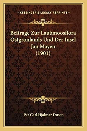 beitrage zur laubmoosflora ostgronlands und der insel jan mayen 1st edition per carl hjalmar dusen