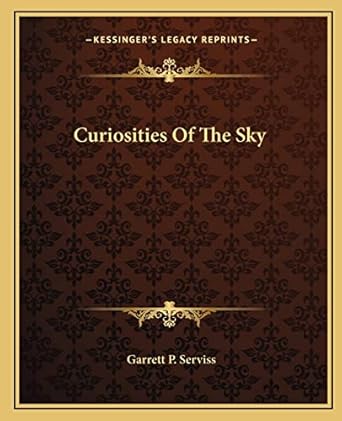 curiosities of the sky 1st edition garrett p serviss 1162659009, 978-1162659008