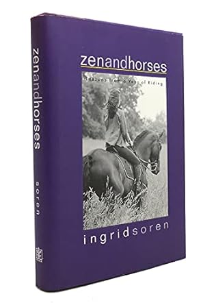 zen and horses lessons from a year of riding 1st edition ingrid soren 1579545483, 978-1579545482