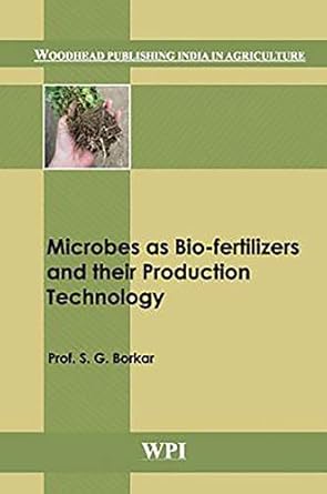 microbes as bio fertilizers and their production technology 1st edition s g borkar 9380308574, 978-9380308579