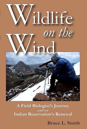 wildlife on the wind a field biologists journey and an indian reservations renewal 1st edition bruce l smith