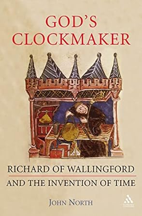 gods clockmaker richard of wallingford and the invention of time 1st edition john david north 1852854510,