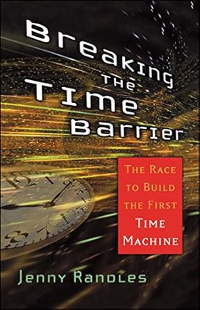 breaking the time barrier the race to build the first time machine 1st edition jenny randles 0743492595,