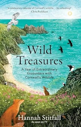 wild treasures a year of extraordinary encounters with cornwalls wildlife 1st edition hannah stitfall