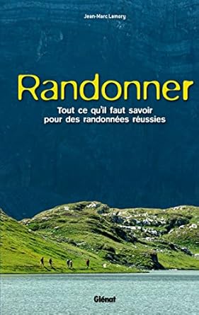 randonner tout ce quil faut savoir pour des randonnees reussies 1st edition jean marc lamory 2344001239,