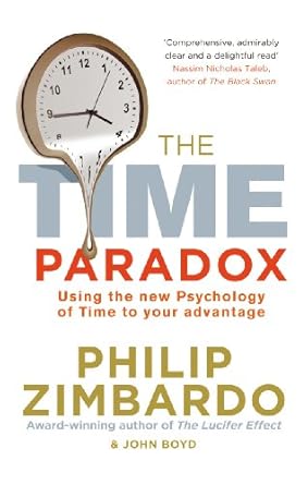 the time paradox using the new psychology of time to your advantage 1st edition boyd john zimbardo philip g