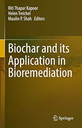 biochar and its application in bioremediation 1st edition riti thapar kapoor ,helen treichel ,maulin p shah
