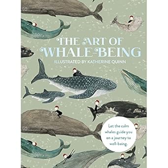the art of whale being let the calm whales guide you on a journey to well being 1st edition katherine quinn