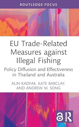 eu trade related measures against illegal fishing 1st edition alin kadfak ,kate barclay ,andrew m song