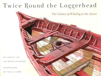 twice round the loggerhead the culture of whaling in the azores 1st edition lance r lee ,bruce halabisky