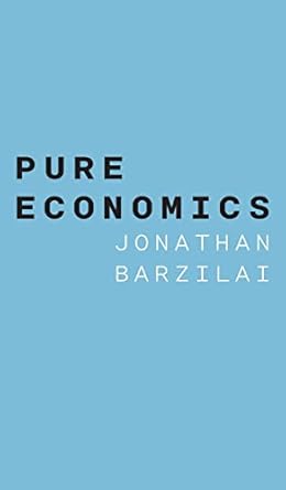 pure economics 1st edition jonathan barzilai 1039142133, 978-1039142138