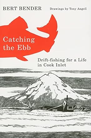 catching the ebb drift fishing for life in cook inlet 1st edition bert bender 0870712969, 978-0870712968