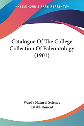 catalogue of the college collection of paleontology 1st edition ward's natural science establishment