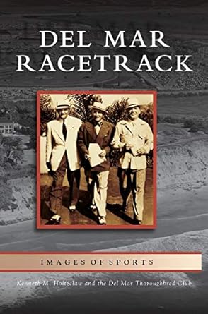 del mar racetrack 1st edition kenneth m holtzclaw ,del mar thoroughbred club 1531617484, 978-1531617486