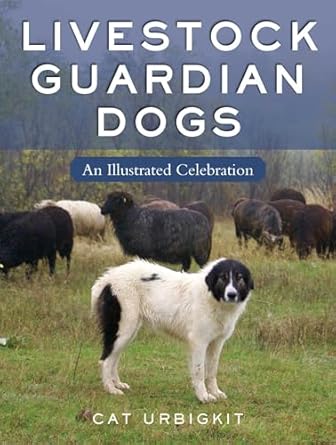 livestock guardian dogs an illustrated celebration 1st edition cat urbigkit 1510774920, 978-1510774926