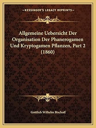 allgemeine uebersicht der organisation der phanerogamen und kryptogamen pflanzen part 2 1st edition gottlieb