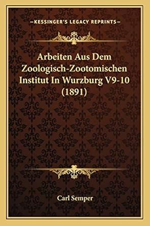 arbeiten aus dem zoologisch zootomischen institut in wurzburg v9 10 1st edition carl semper 1168144817,