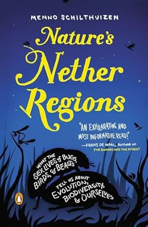 natures nether regions what the sex lives of bugs birds and beasts tell us about evolution biodiversity and