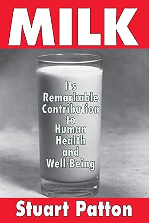 milk its remarkable contribution to human health and well being 1st edition stuart patton 1412805112,