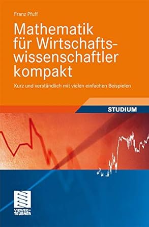 mathematik fur wirtschaftswissenschaftler kompakt kurz und verstandlich mit vielen einfachen beispielen 1st