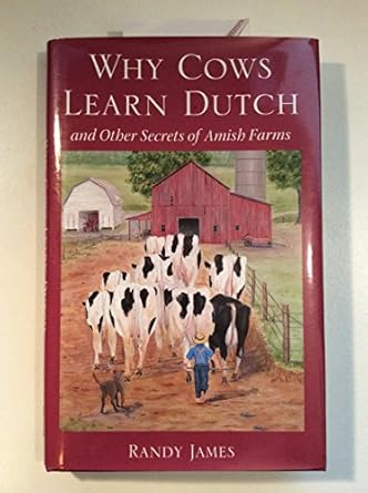 why cows learn dutch and other secrets of the amish farm 1st edition randy james 0873388232, 978-0873388238