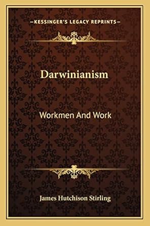 darwinianism workmen and work 1st edition james hutchison stirling 1163791539, 978-1163791530