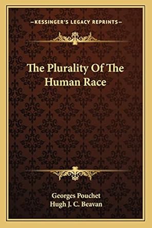 the plurality of the human race 1st edition georges pouchet ,hugh j c beavan 1163261882, 978-1163261880