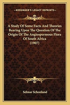 a study of some facts and theories bearing upon the question of the origin of the angiospermous flora of