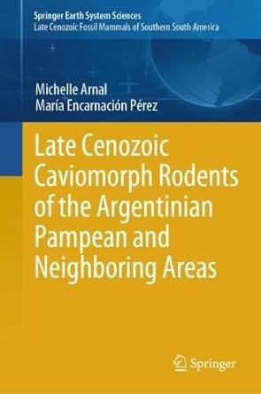 late cenozoic caviomorph rodents of the argentinian pampean and neighboring areas 1st edition michelle arnal