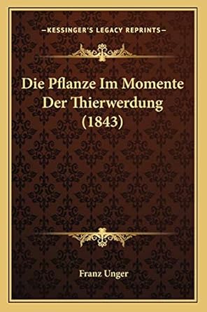die pflanze im momente der thierwerdung 1st edition franz unger 1168352452, 978-1168352453