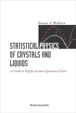 statistical physics of crystals and liquids a guide to highly accurate equations of state 1st edition duane c