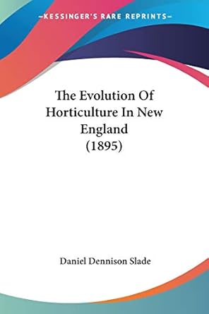 the evolution of horticulture in new england 1st edition daniel dennison slade 1437289347, 978-1437289343