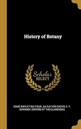 history of botany 1st edition isaac bayley balfour ,julius von sachs ,e f garnsey 1010323199, 978-1010323198