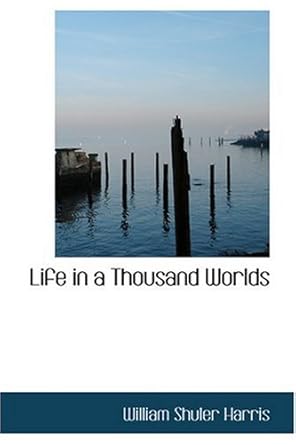 life in a thousand worlds 1st edition william shuler harris 0554344203, 978-0554344201