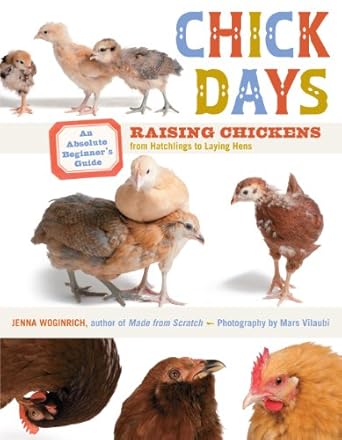 chick days an absolute beginners guide to raising chickens from hatching to laying 1st edition jenna