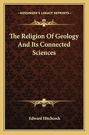 the religion of geology and its connected sciences 1st edition edward hitchcock 1162955813, 978-1162955810