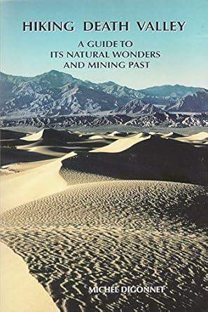 hiking death valley a guide to its natural wonders and mining past 1st edition michel digonnet 0965917835,