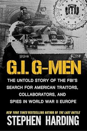 g i g men the untold story of the fbis search for american traitors collaborators and spies in world war ii