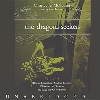 the dragon seekers how an extraordinary circle of fossilists discovered the dinosaurs and paved the way for
