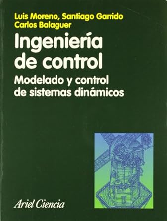ingenieria de control modelado analisis y control de sistemas 1st edition carlos balaguer bernaldo de quiros